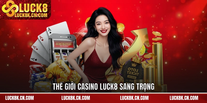 Thế giới casino luck8 trực tuyến đẳng cấp